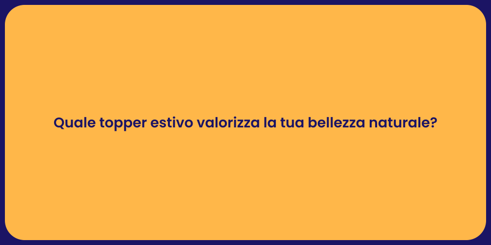 Quale topper estivo valorizza la tua bellezza naturale?