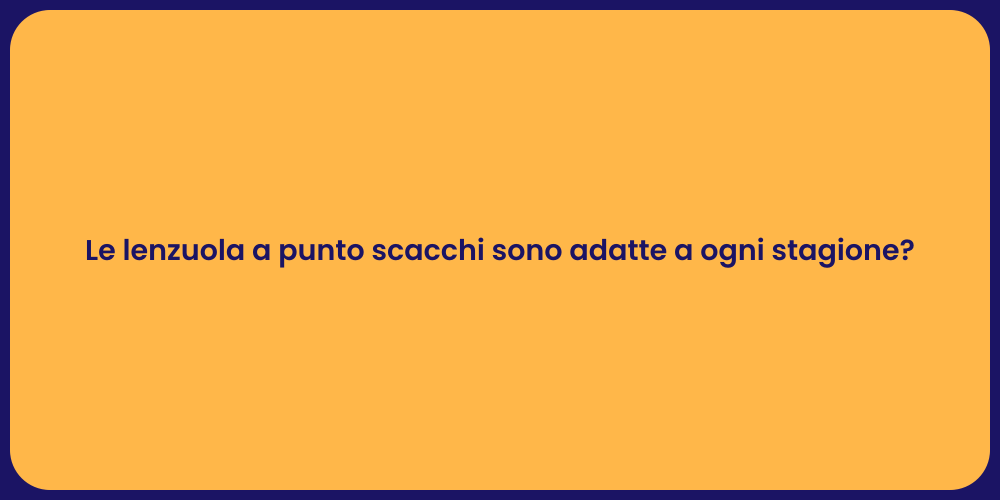 Le lenzuola a punto scacchi sono adatte a ogni stagione?