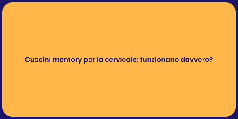 Cuscini memory per la cervicale: funzionano davvero?