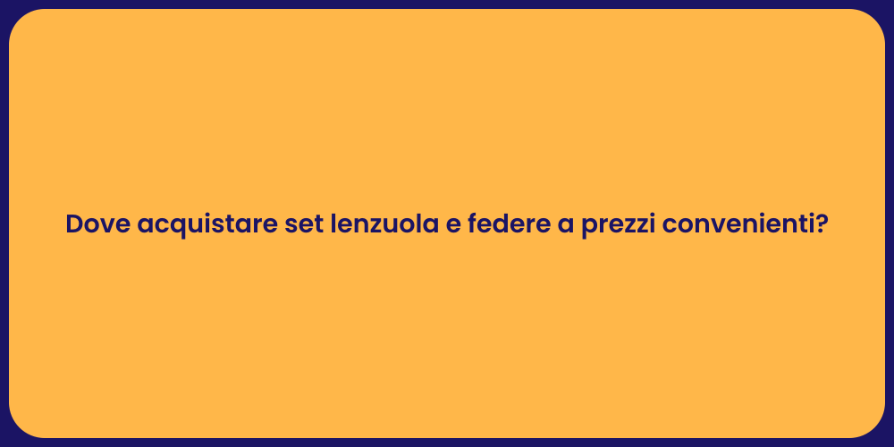 Dove acquistare set lenzuola e federe a prezzi convenienti?