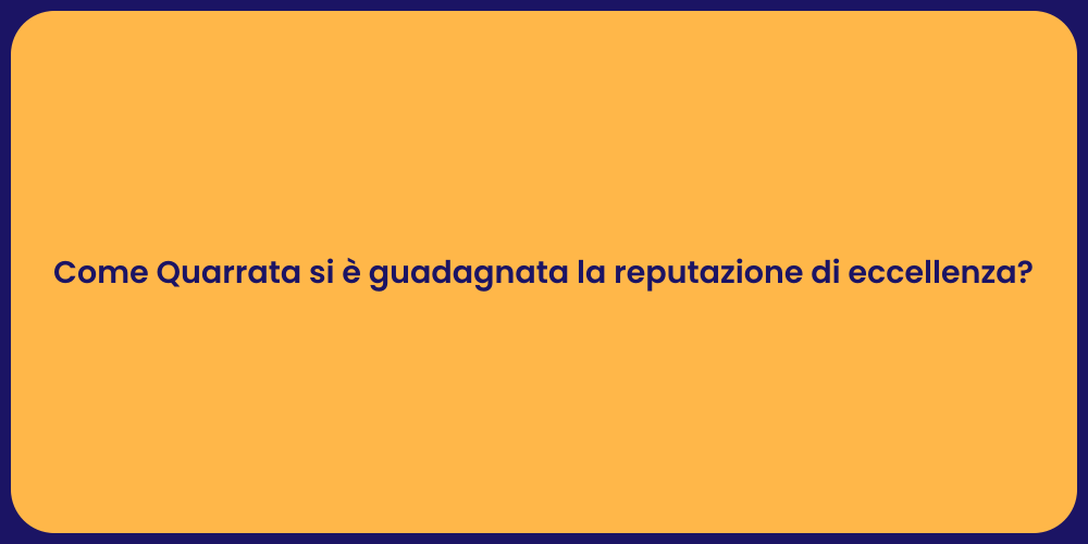 Come Quarrata si è guadagnata la reputazione di eccellenza?
