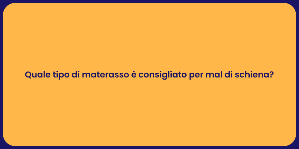 Quale tipo di materasso è consigliato per mal di schiena?
