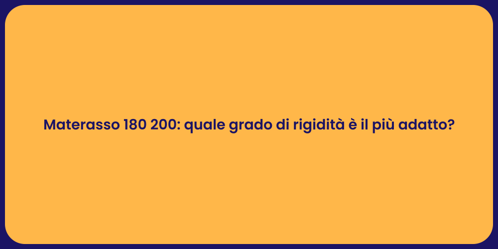 Materasso 180 200: quale grado di rigidità è il più adatto?