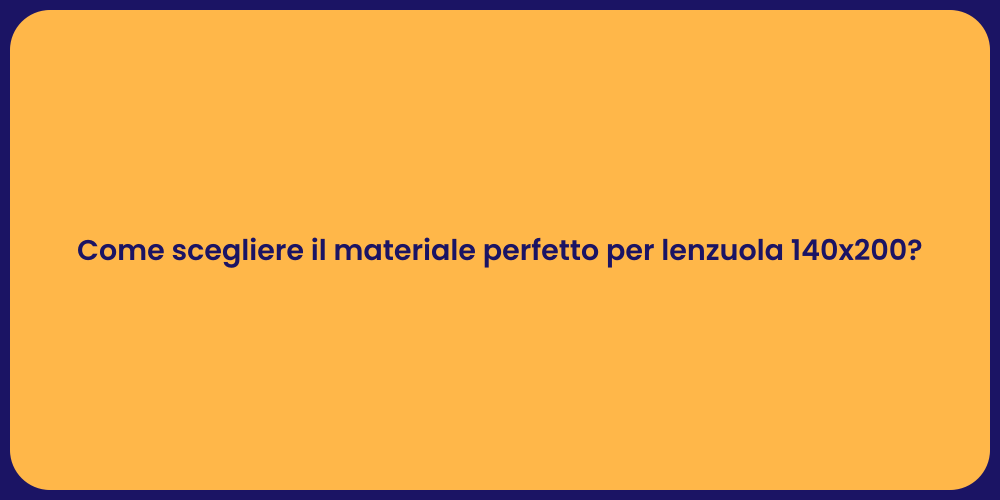 Come scegliere il materiale perfetto per lenzuola 140x200?