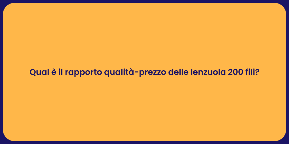 Qual è il rapporto qualità-prezzo delle lenzuola 200 fili?
