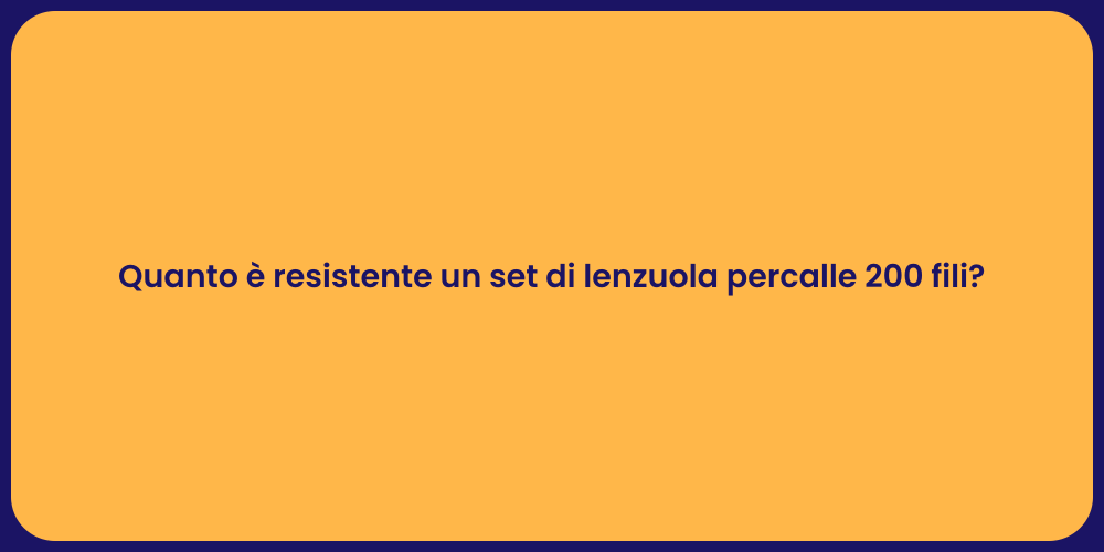 Quanto è resistente un set di lenzuola percalle 200 fili?