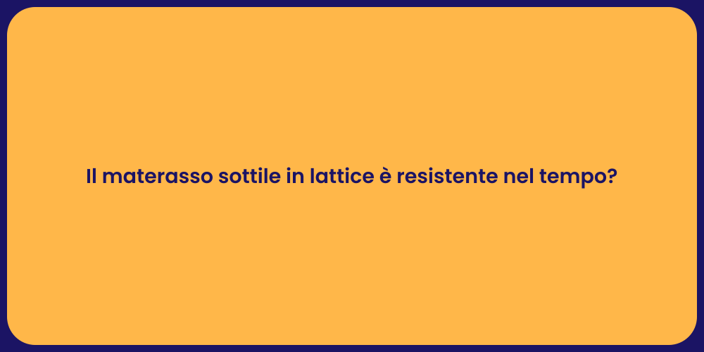 Il materasso sottile in lattice è resistente nel tempo?