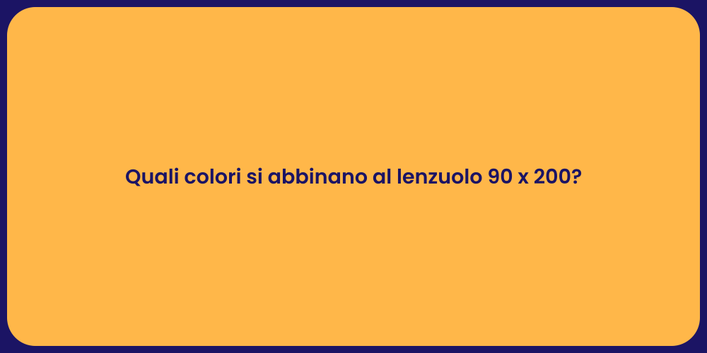 Quali colori si abbinano al lenzuolo 90 x 200?