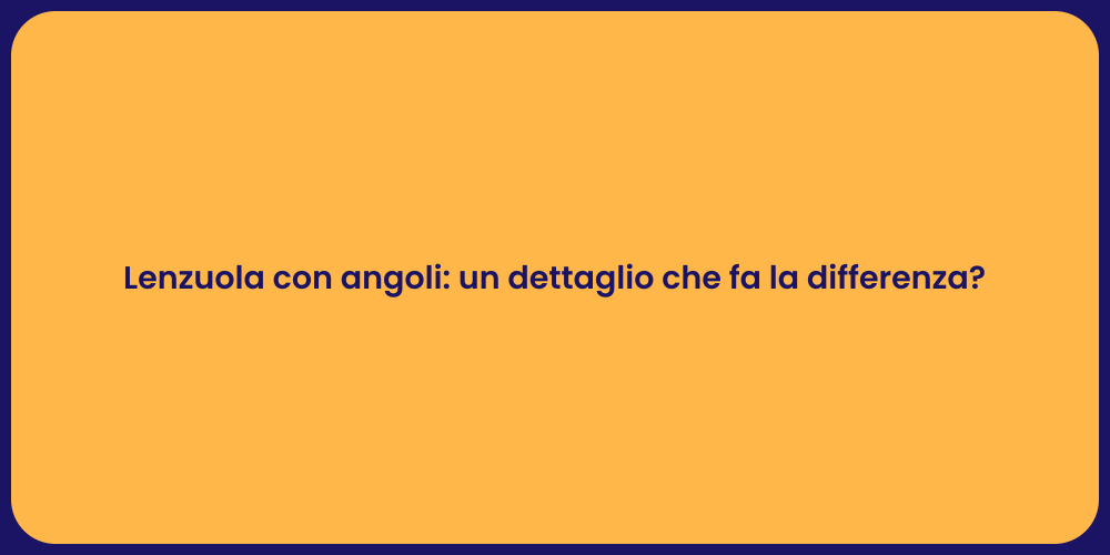 Lenzuola con angoli: un dettaglio che fa la differenza?