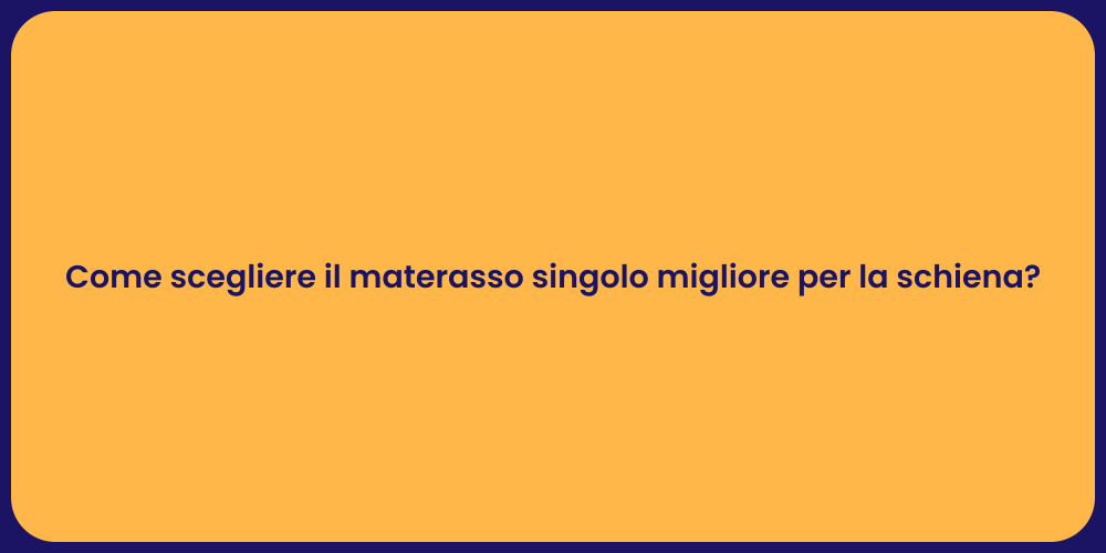 Come scegliere il materasso singolo migliore per la schiena?