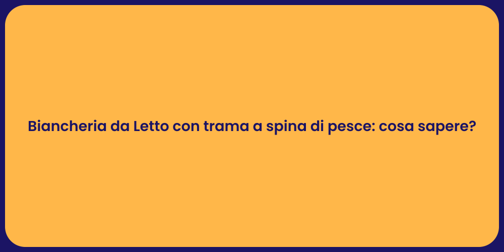 Comfort e Stile: Biancheria a Spina di Pesce