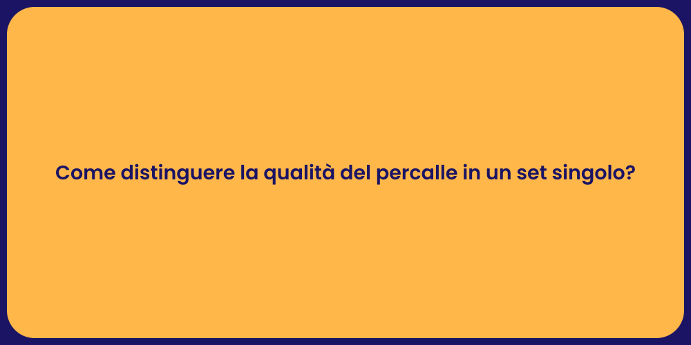 Come distinguere la qualità del percalle in un set singolo?