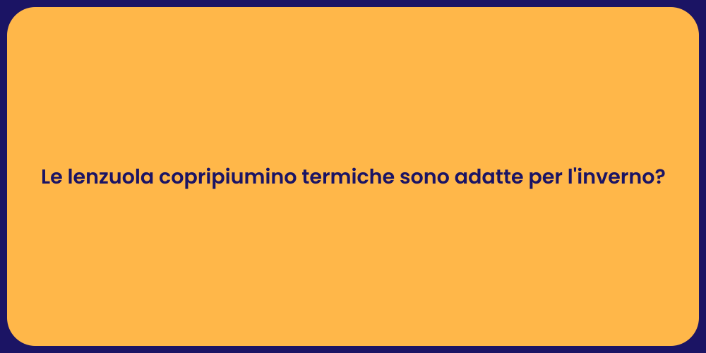 Le lenzuola copripiumino termiche sono adatte per l'inverno?