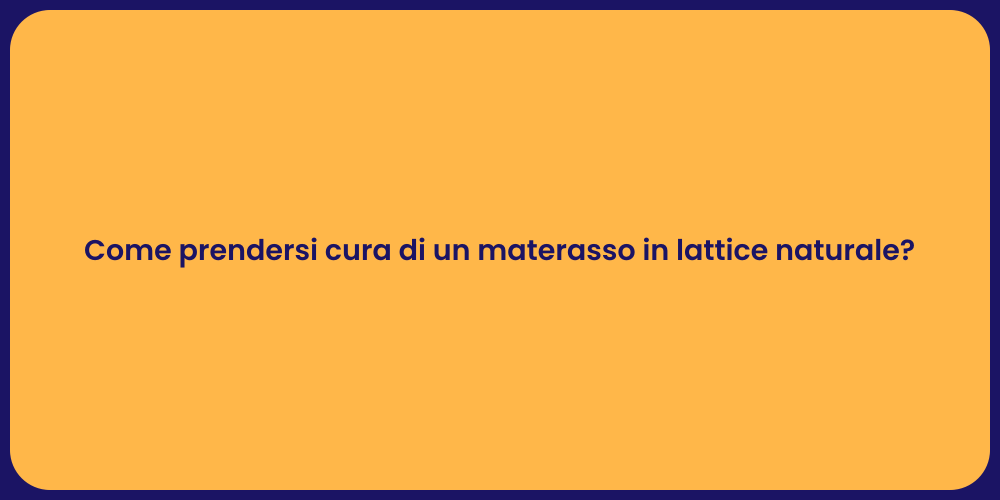 Come prendersi cura di un materasso in lattice naturale?