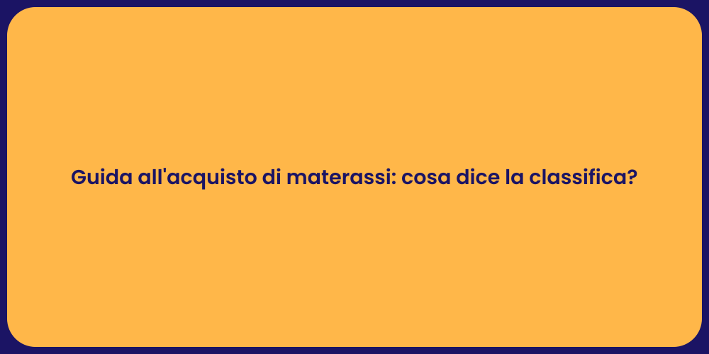 Guida all'acquisto di materassi: cosa dice la classifica?