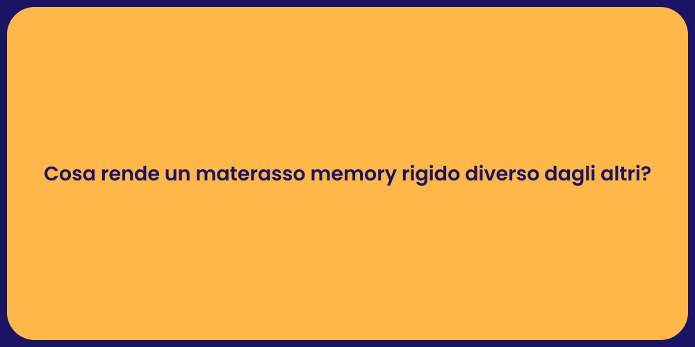 Cosa rende un materasso memory rigido diverso dagli altri?