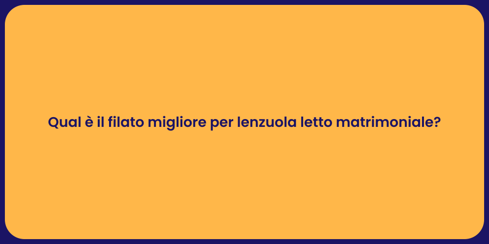 Qual è il filato migliore per lenzuola letto matrimoniale?