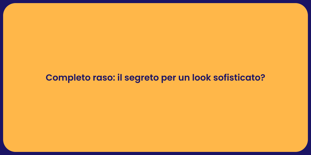 Completo raso: il segreto per un look sofisticato?