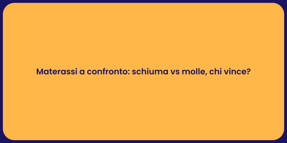 Materassi a confronto: schiuma vs molle, chi vince?