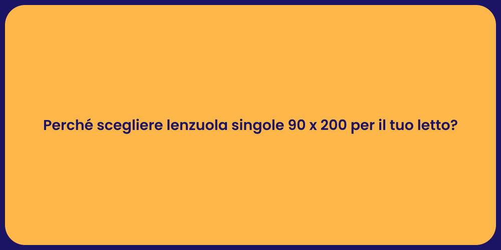 Perché scegliere lenzuola singole 90 x 200 per il tuo letto?