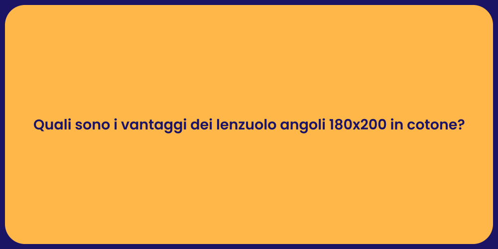 Quali sono i vantaggi dei lenzuolo angoli 180x200 in cotone?
