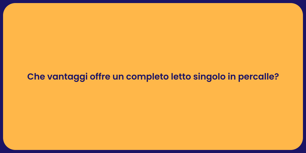 Che vantaggi offre un completo letto singolo in percalle?