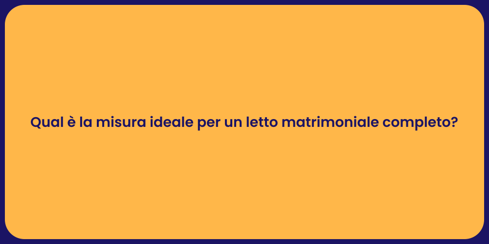 Qual è la misura ideale per un letto matrimoniale completo?