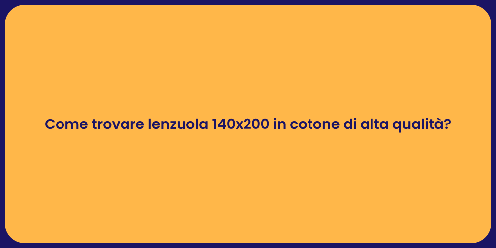 Come trovare lenzuola 140x200 in cotone di alta qualità?
