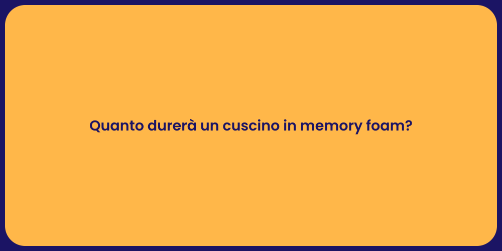 Quanto durerà un cuscino in memory foam?