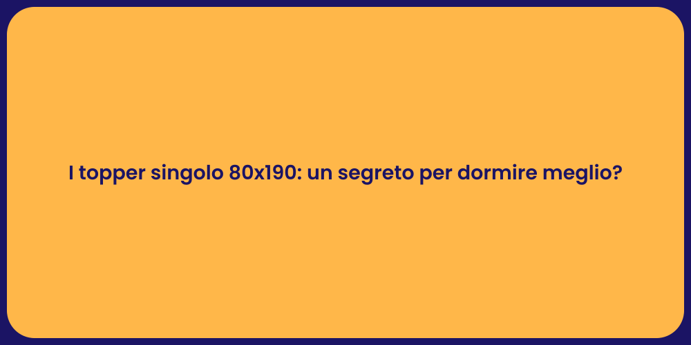 I topper singolo 80x190: un segreto per dormire meglio?