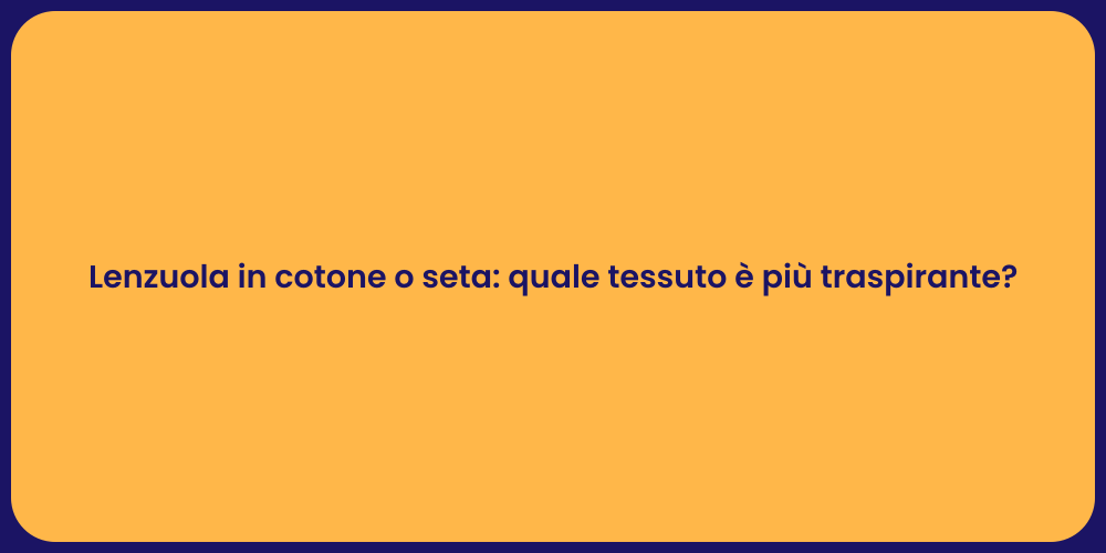 Lenzuola in cotone o seta: quale tessuto è più traspirante?
