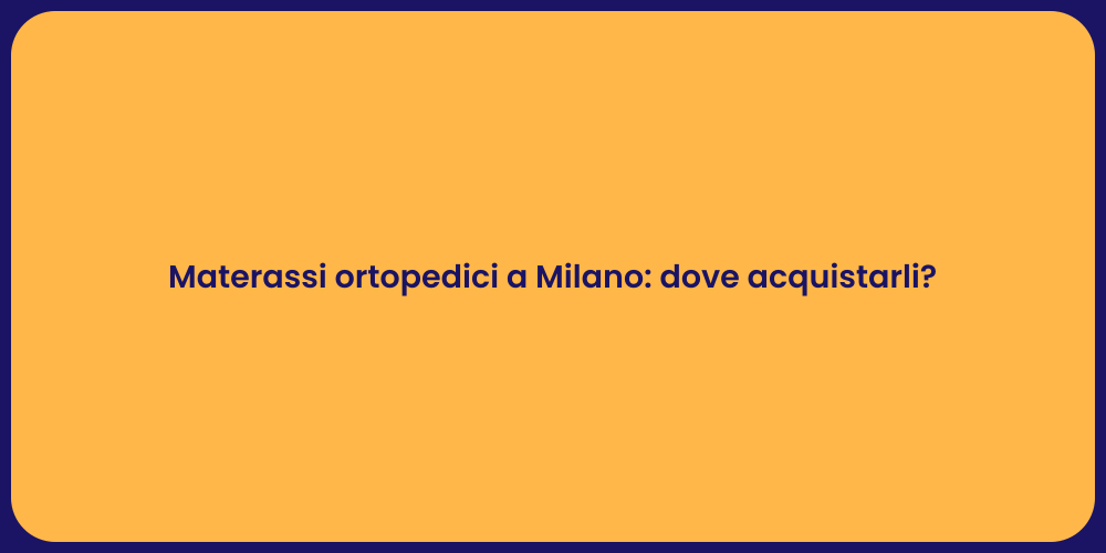 Materassi ortopedici a Milano: dove acquistarli?