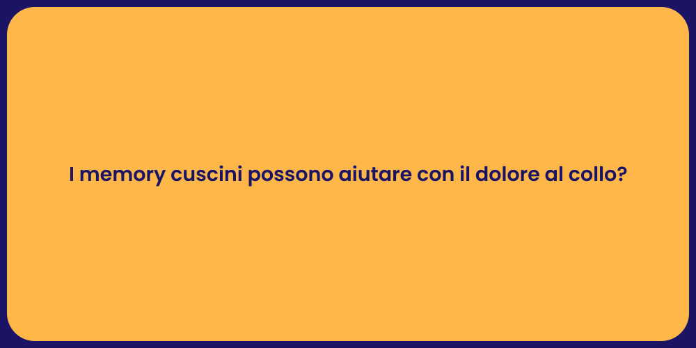 I memory cuscini possono aiutare con il dolore al collo?