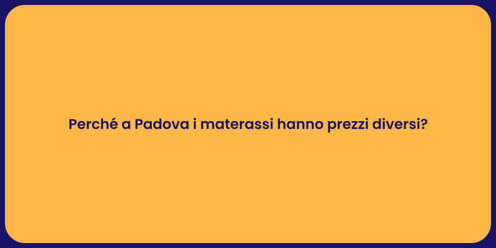 Perché a Padova i materassi hanno prezzi diversi?