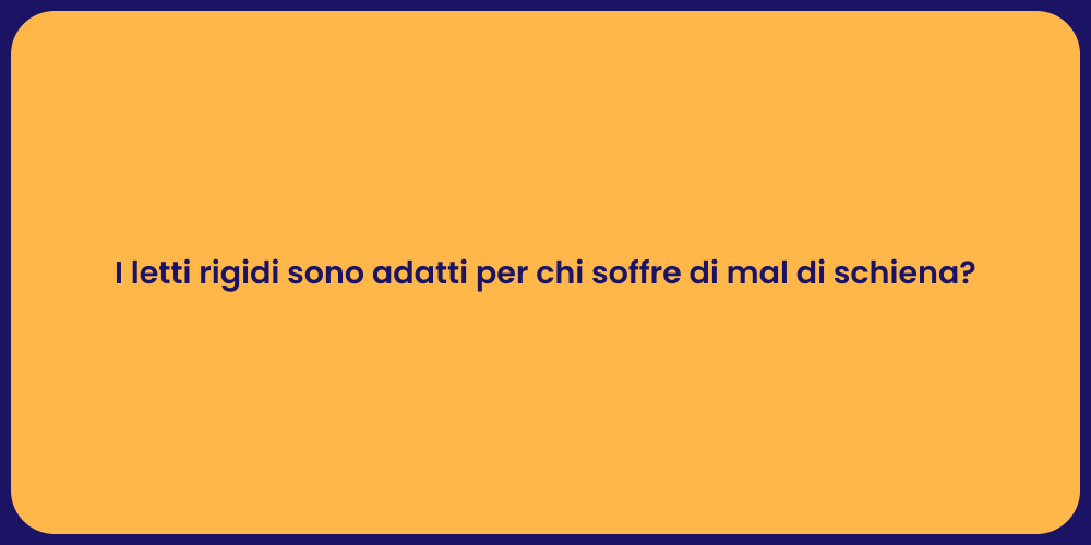 I letti rigidi sono adatti per chi soffre di mal di schiena?