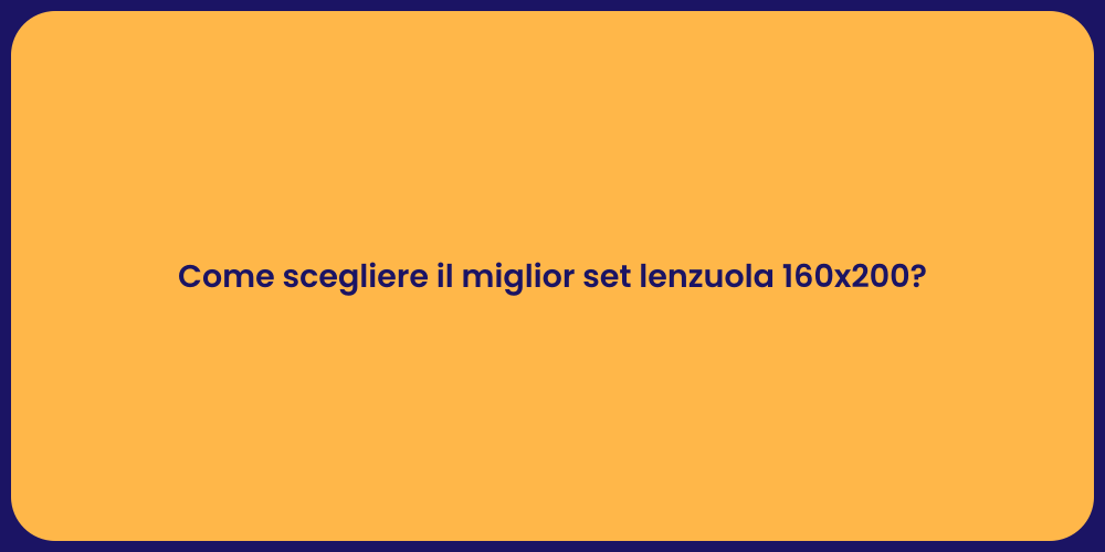 Come scegliere il miglior set lenzuola 160x200?