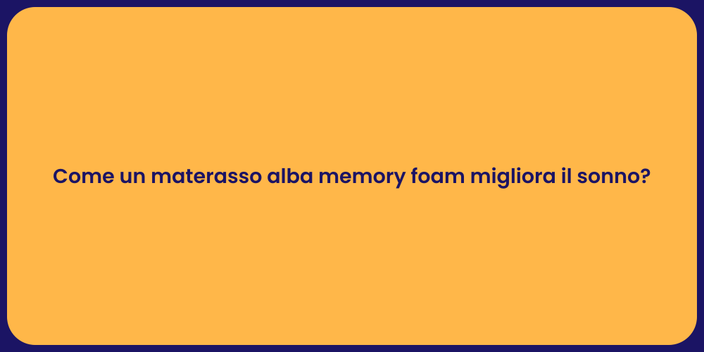 Come un materasso alba memory foam migliora il sonno?