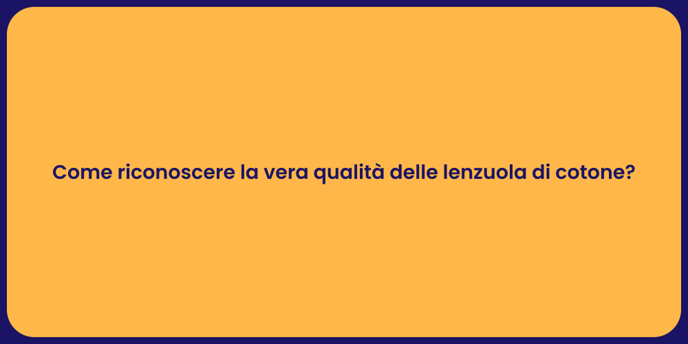 Come riconoscere la vera qualità delle lenzuola di cotone?