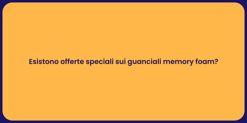 Esistono offerte speciali sui guanciali memory foam?