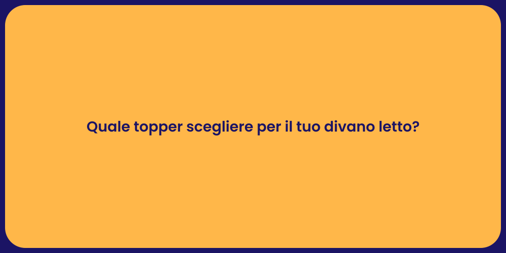Quale topper scegliere per il tuo divano letto?