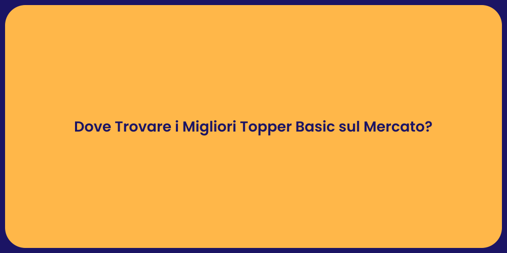 Dove Trovare i Migliori Topper Basic sul Mercato?