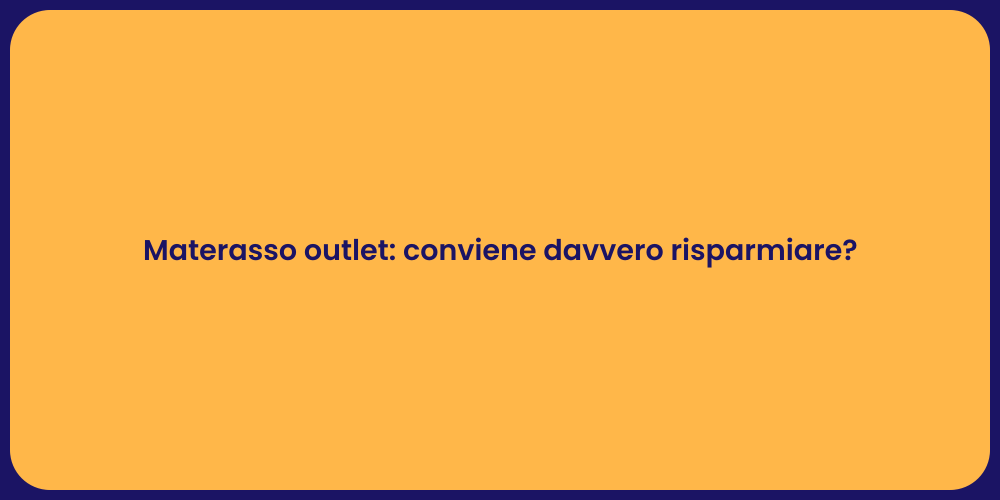 Materasso outlet: conviene davvero risparmiare?
