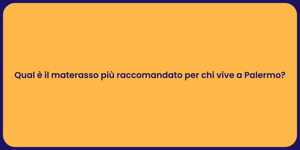 Qual è il materasso più raccomandato per chi vive a Palermo?