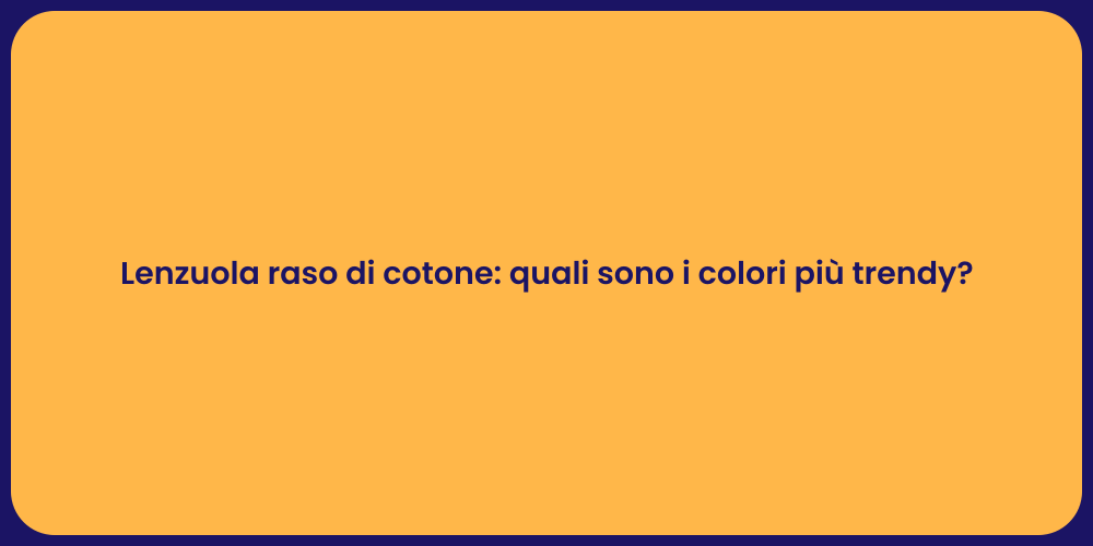 Lenzuola raso di cotone: quali sono i colori più trendy?