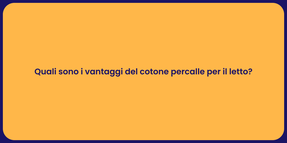 Quali sono i vantaggi del cotone percalle per il letto?