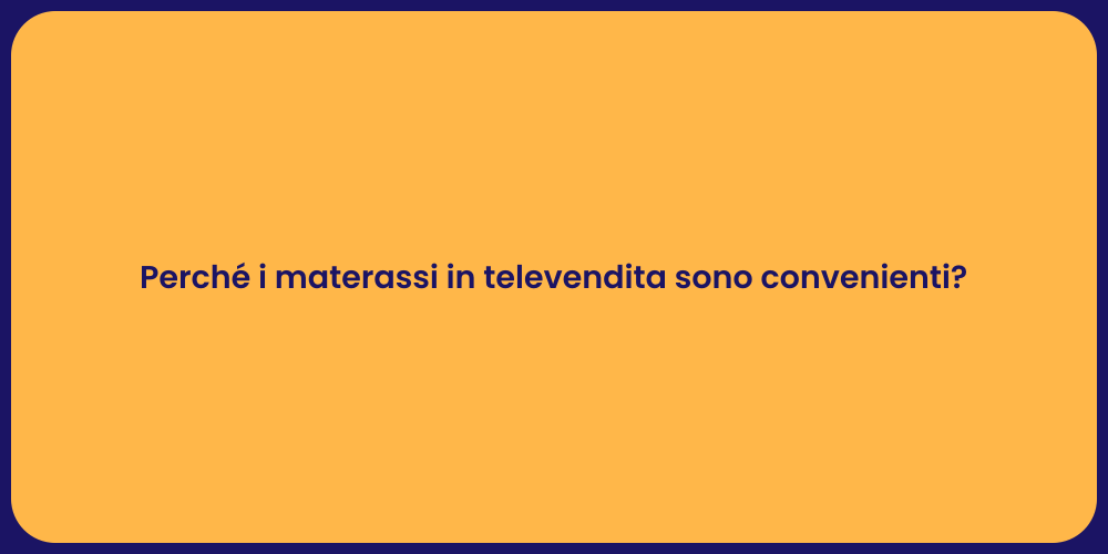 Perché i materassi in televendita sono convenienti?