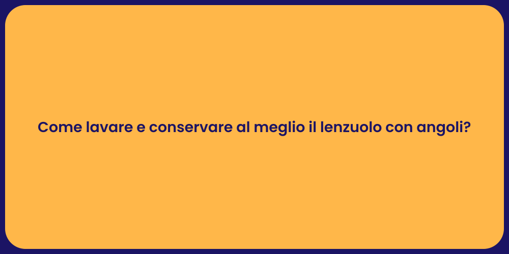Come lavare e conservare al meglio il lenzuolo con angoli?