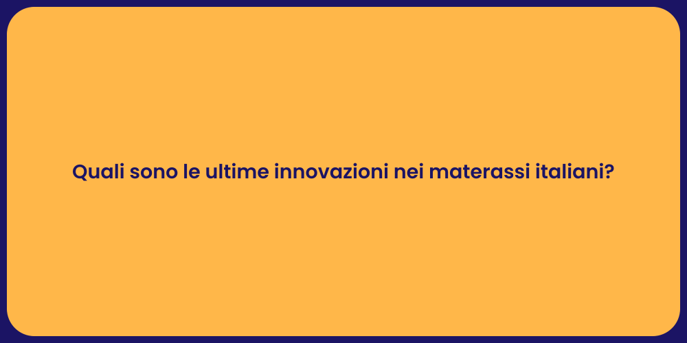 Quali sono le ultime innovazioni nei materassi italiani?