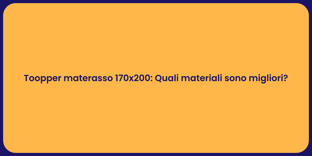 Toopper materasso 170x200: Quali materiali sono migliori?