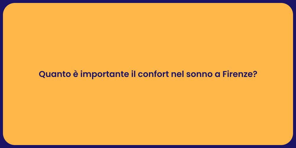 Quanto è importante il confort nel sonno a Firenze?